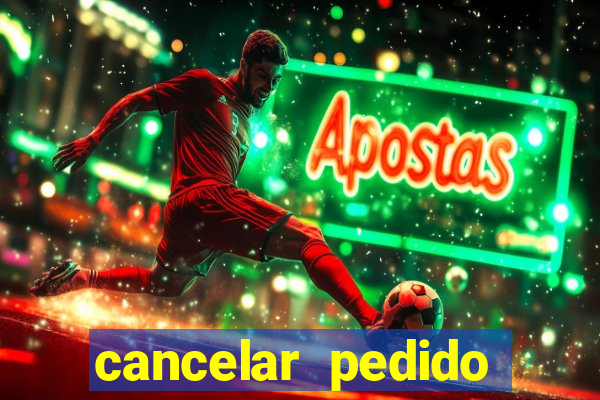 cancelar pedido casas bahia